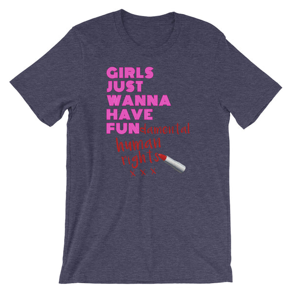 Girls Just Wanna Have Fun-damental Human Rights T-Shirt