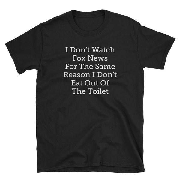 I Don't Watch Fox News For The Same Reason I Don't Eat Out Of The Toilet T-Shirt (Black and Navy)