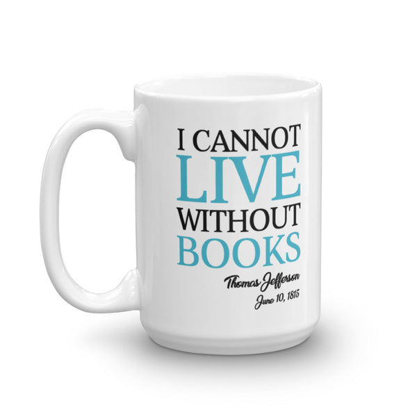 I Cannot Live Without Books Thomas Jefferson Quote Mug