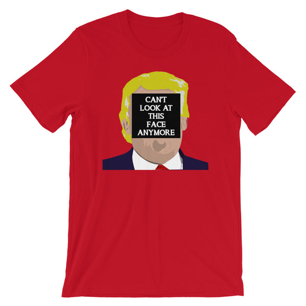 I Can't Look At This Face Anymore T-Shirt