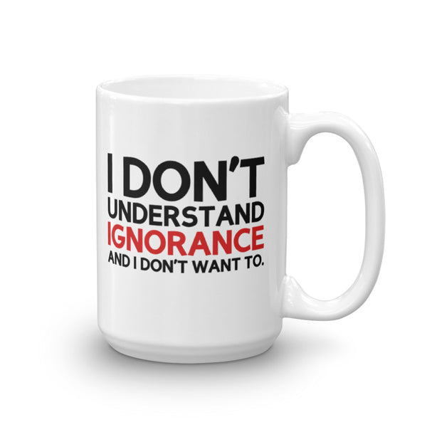 I Don't Understand Ignorance And I Don't Want To Mug