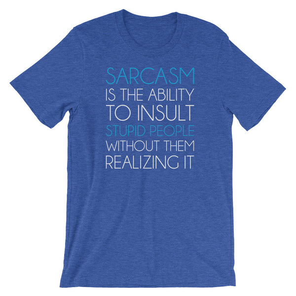 Sarcasm Is The Ability To Insult Stupid People Without Them Realizing It