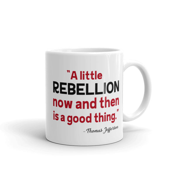 A Little Rebellion Now And Then Is A Good Thing | Thomas Jefferson Quote Mug