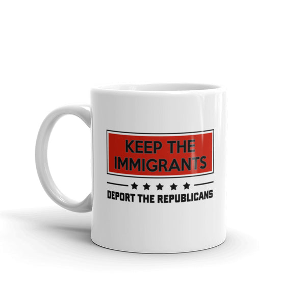 Keep The Immigrants, Deport The Republicans Mug