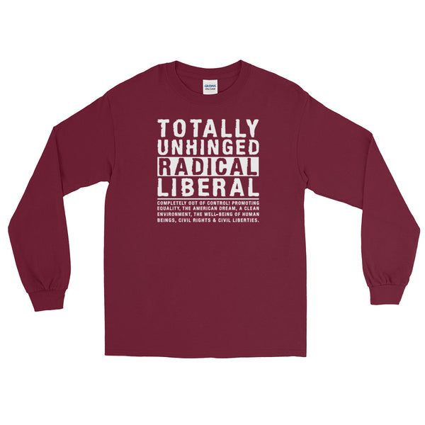 Totally Unhinged Radical Liberal | Long-Sleeved T-Shirt