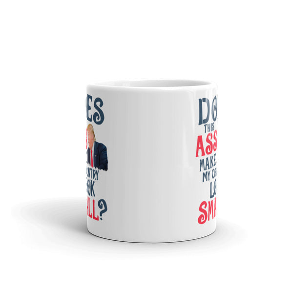 Does This Ass Make My Country Look Small? Anti-Trump Mug