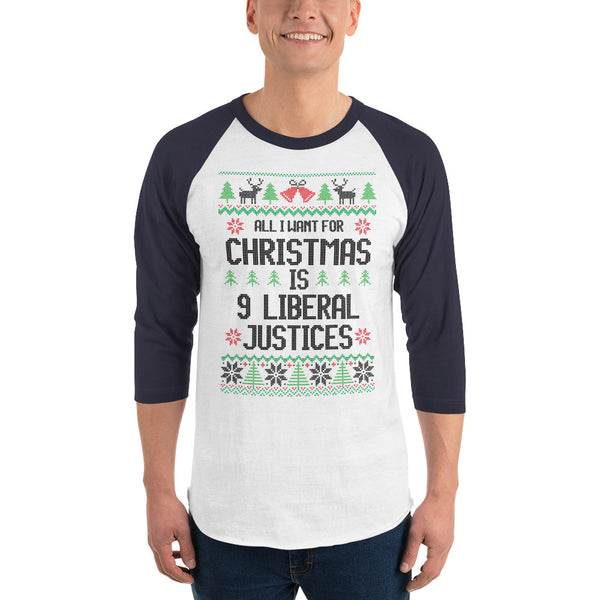 All I Want For Christmas Is 9 Liberal Justices Ugly Christmas Sweater Raglan T-Shirt