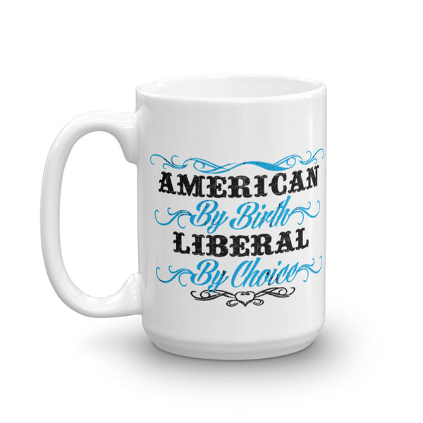 American By Birth, Liberal By Choice Mug