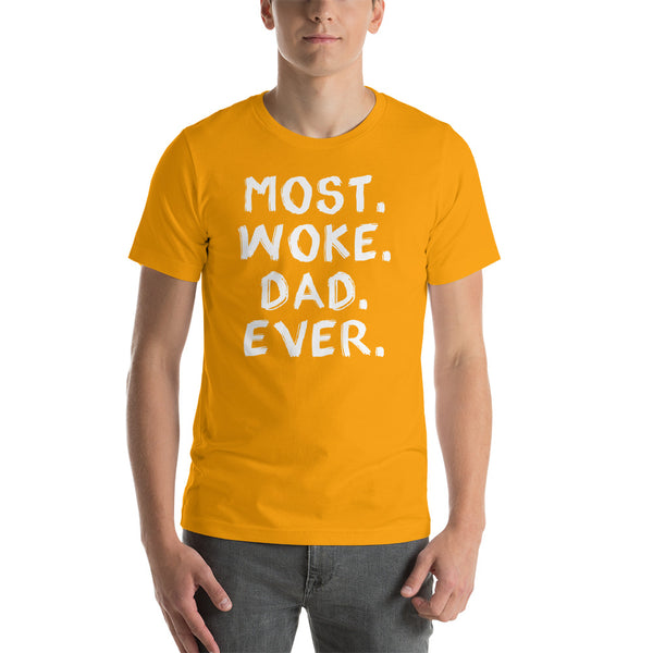 Most Woke Dad Ever T-Shirt (Colors)