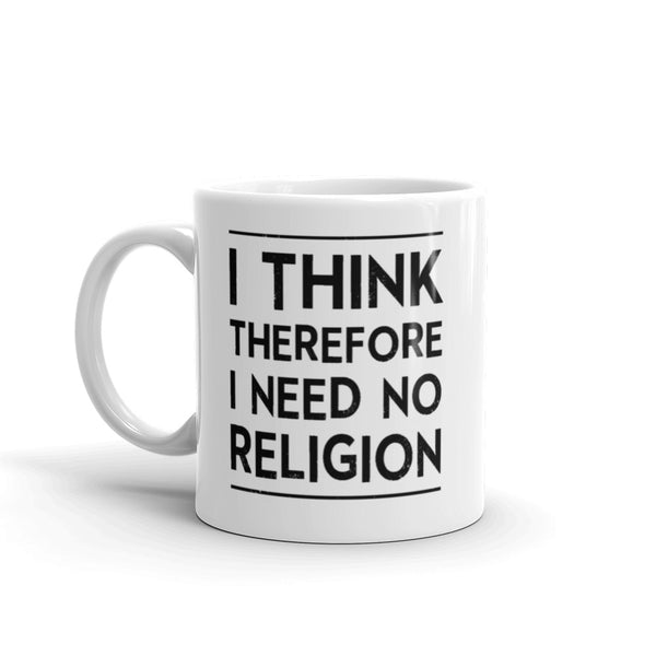 I Think, Therefore I Need No Religion Mug