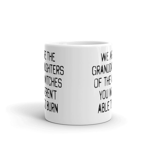 We Are The Granddaughters Of The Witches You Couldn't Burn Mug