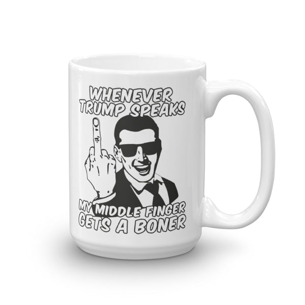 Whenever Trump Speaks My Middle Finger Gets A Boner Anti-Trump Mug