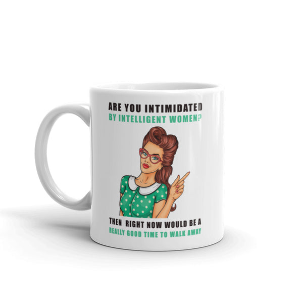 If You Are Intimidated By Intelligent Women Mug