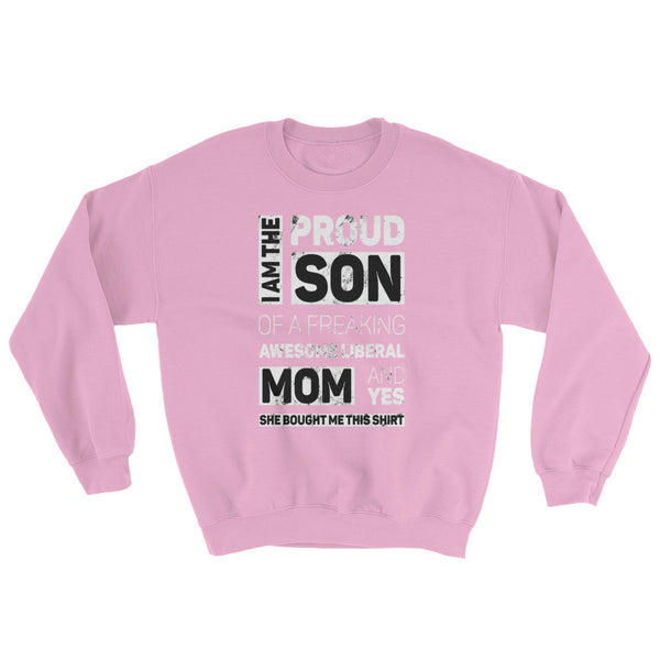 Proud Son Of A Freaking Awesome Liberal Mom Sweatshirt