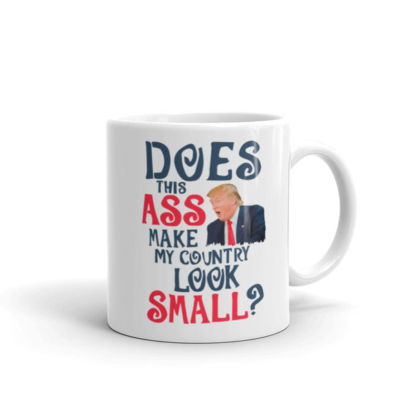 Does This Ass Make My Country Look Small? Anti-Trump Mug