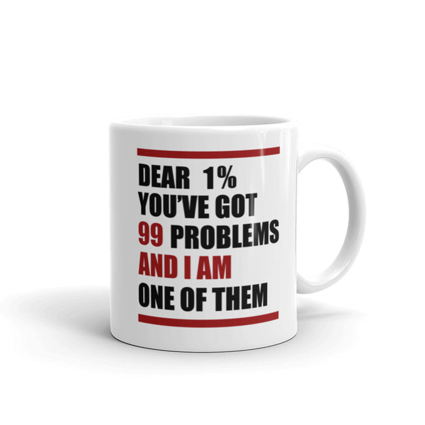 Dear 1%: You've Got 99 Problems And I'm One Of Them Mug