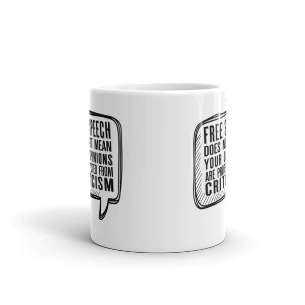 Free Speech Does Not Mean Your Opinions Are Protected From Criticism Mug