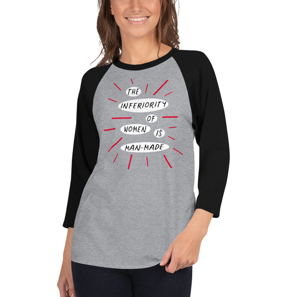 The Inferiority Of Women Is Man-Made 3/4 Sleeve Raglan Feminist T-Shirt