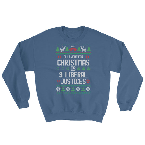 All I Want For Christmas Is 9 Liberal Justices Ugly Christmas Sweater Sweatshirt