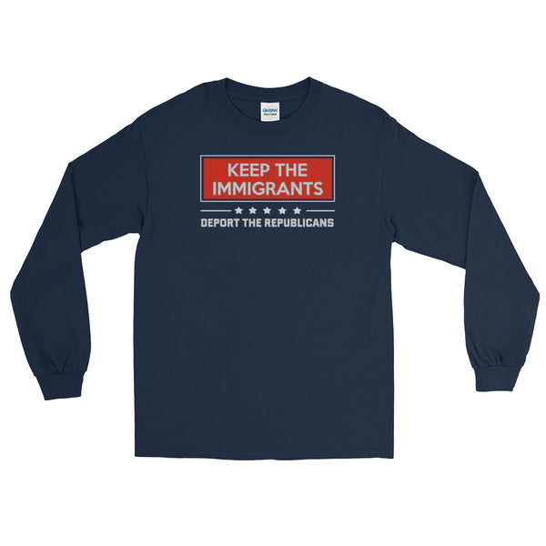 Keep The Immigrants, Deport The Republicans Long-Sleeved T-Shirt