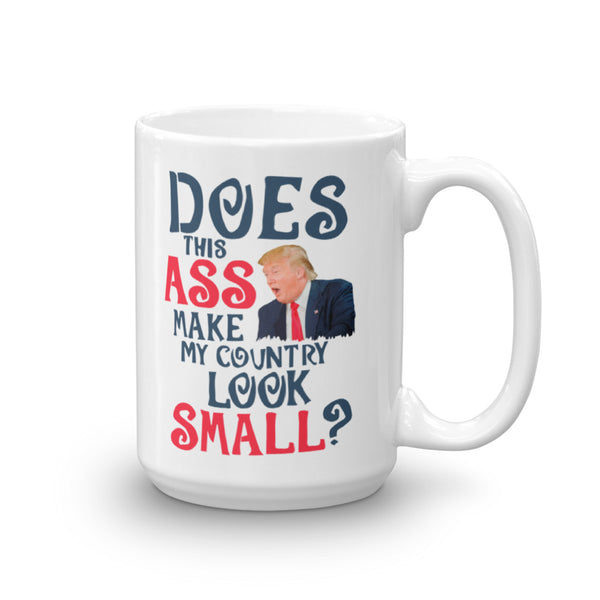 Does This Ass Make My Country Look Small? Anti-Trump Mug