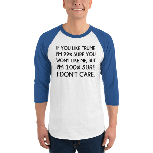 If You Like Trump, I'm 99% Sure You Won't Like Me Long-Sleeved T-Shirt 3/4 Sleeve Raglan Jersey