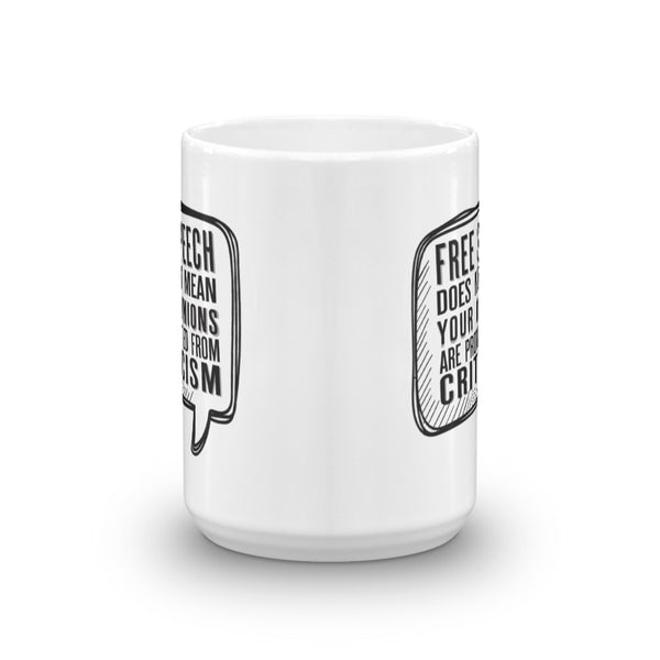 Free Speech Does Not Mean Your Opinions Are Protected From Criticism Mug