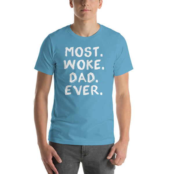 Most Woke Dad Ever T-Shirt (Colors)