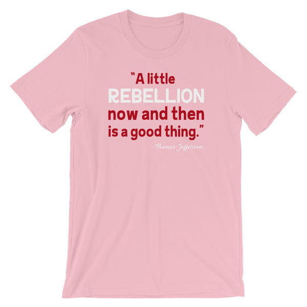 A Little Rebellion Now And Then Is A Good Thing | Thomas Jefferson Quote T-Shirt