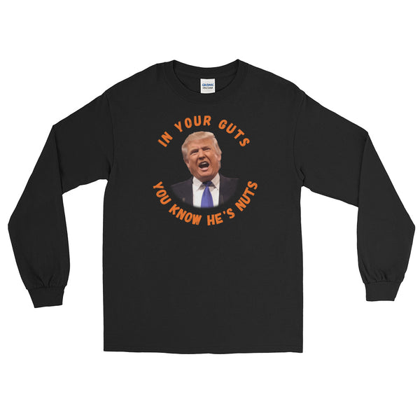 In Your Guts, You KNOW He's Nuts Long-Sleeved T-Shirt