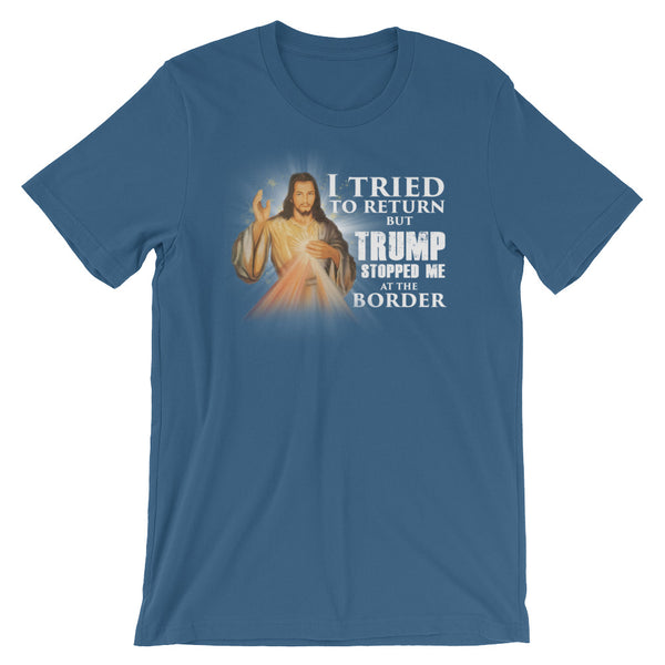 I Tried To Return But Trump Stopped Me At The Border T-Shirt