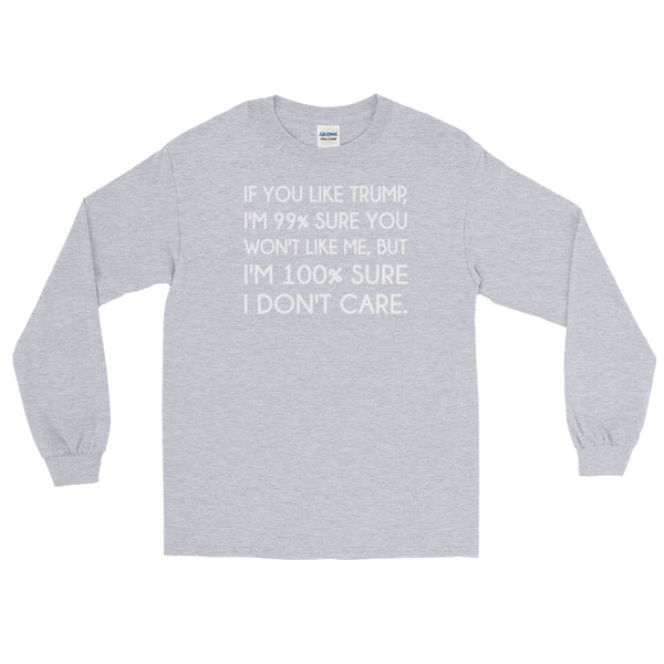 If You Like Trump, I'm 99% Sure You Won't Like Me Long-Sleeved T-Shirt