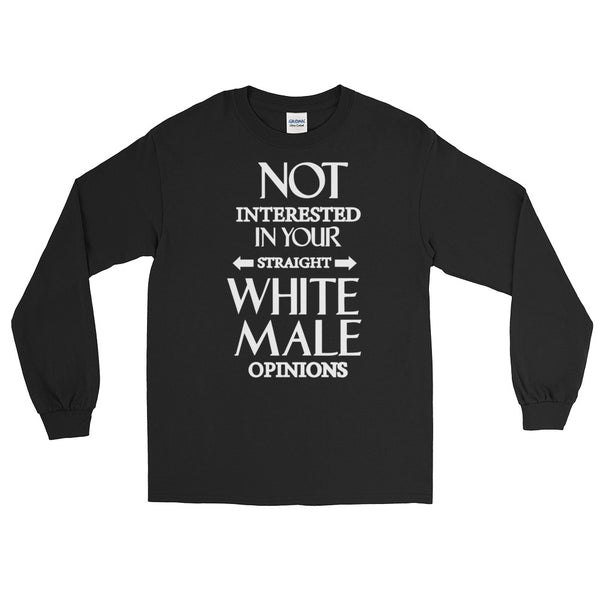 Not Interested In Your Straight White Male Opinions Long-Sleeved T-Shirt