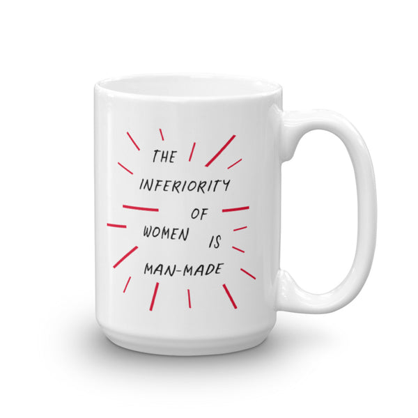 The Inferiority Of Women Is Man-Made Feminist Mug