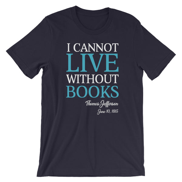 I Cannot Live Without Books Thomas Jefferson Quote T-Shirt