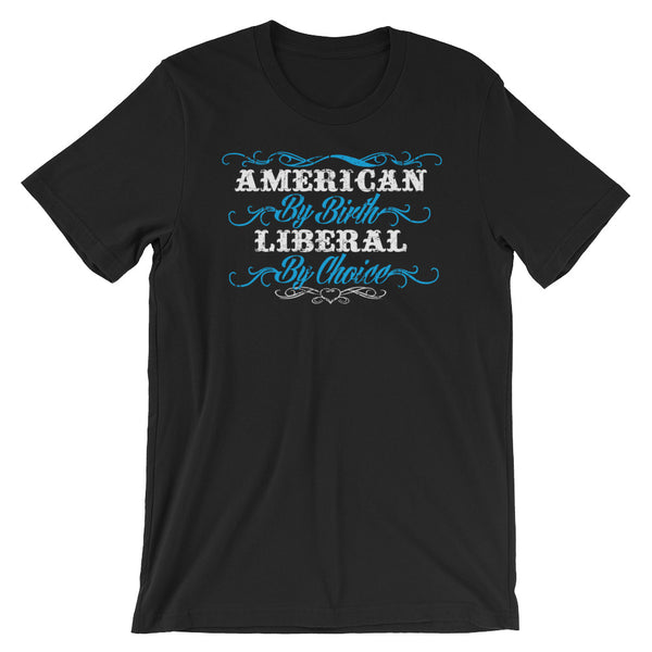 American By Birth, Liberal By Choice T-Shirt