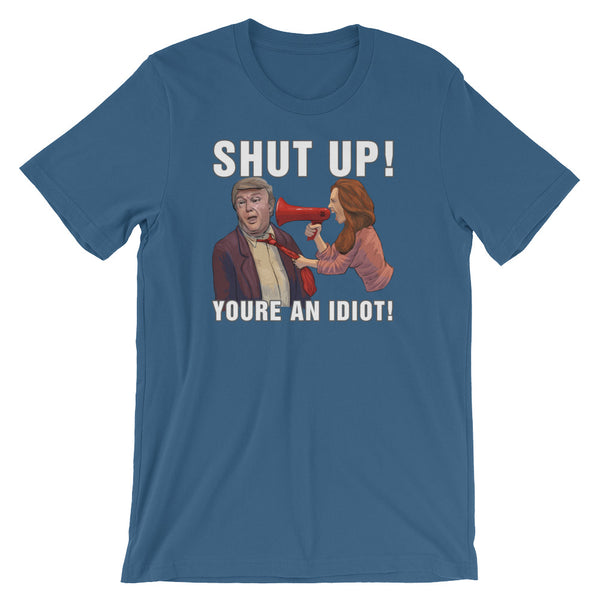 Hey Trump? Shut Up! You're An Idiot!