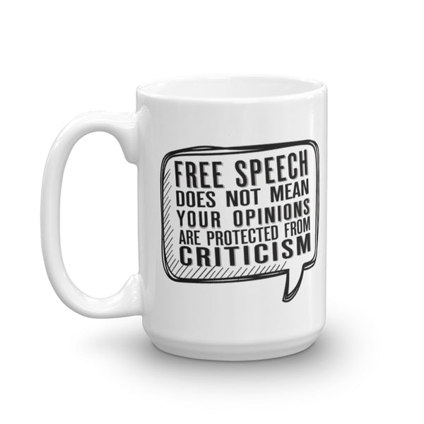 Free Speech Does Not Mean Your Opinions Are Protected From Criticism Mug