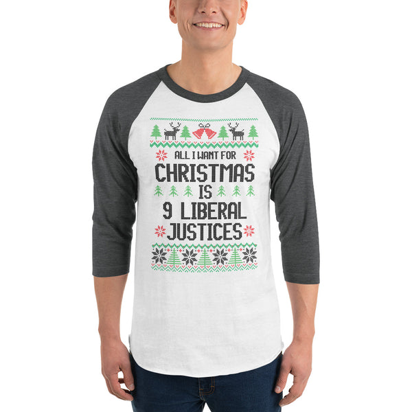 All I Want For Christmas Is 9 Liberal Justices Ugly Christmas Sweater Raglan T-Shirt