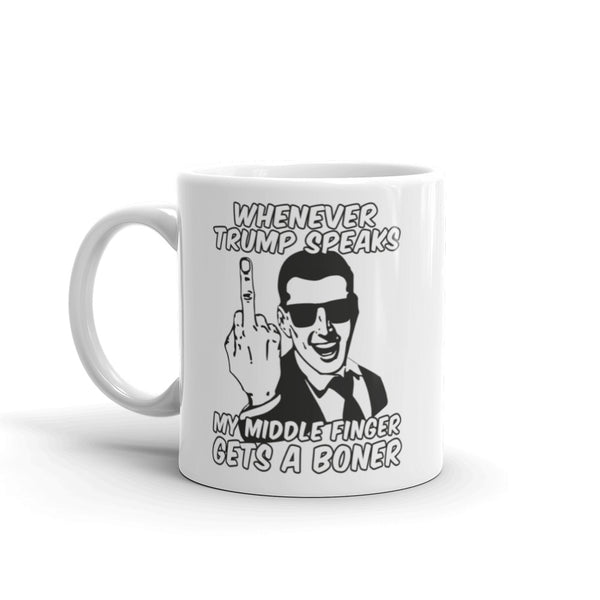 Whenever Trump Speaks My Middle Finger Gets A Boner Anti-Trump Mug