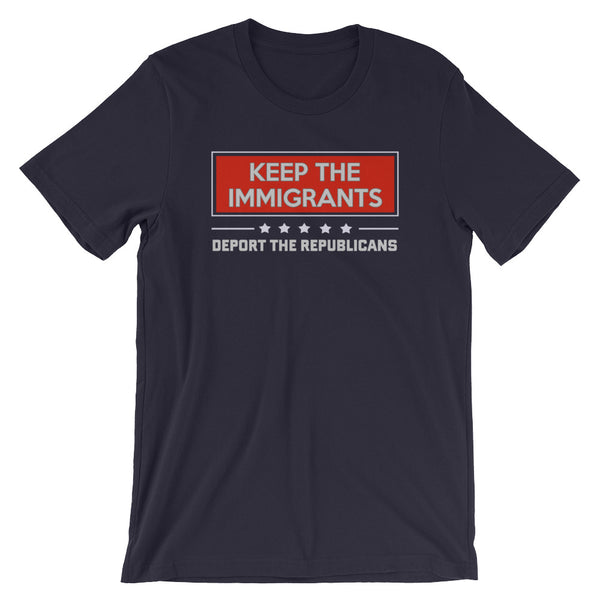 Keep The Immigrants, Deport The Republicans T-Shirt