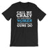 Call Me Crazy But I Hope Someday Women Have More Rights Than Guns Do T-Shirt