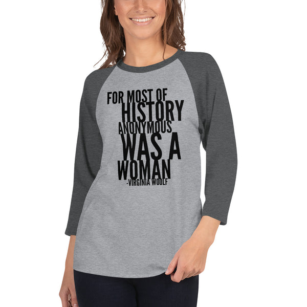 For Most Of History Anonymous Was A Woman | Virginia Woolf Quote 3/4 Sleeve Raglan Jersey