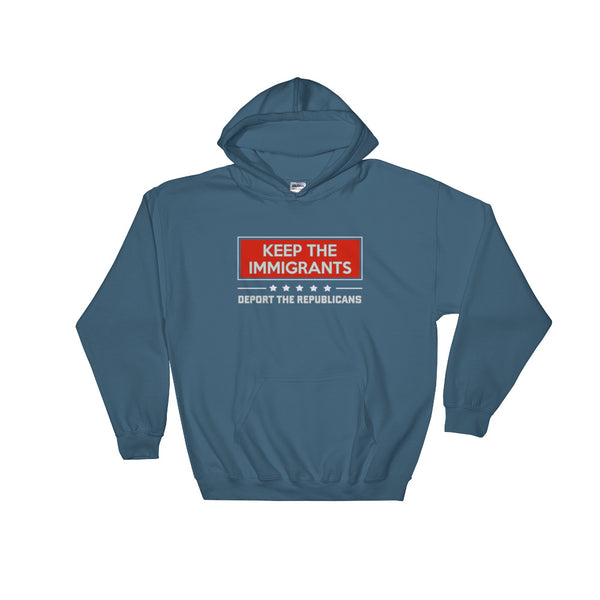 Keep The Immigrants, Deport The Republicans Hoodie