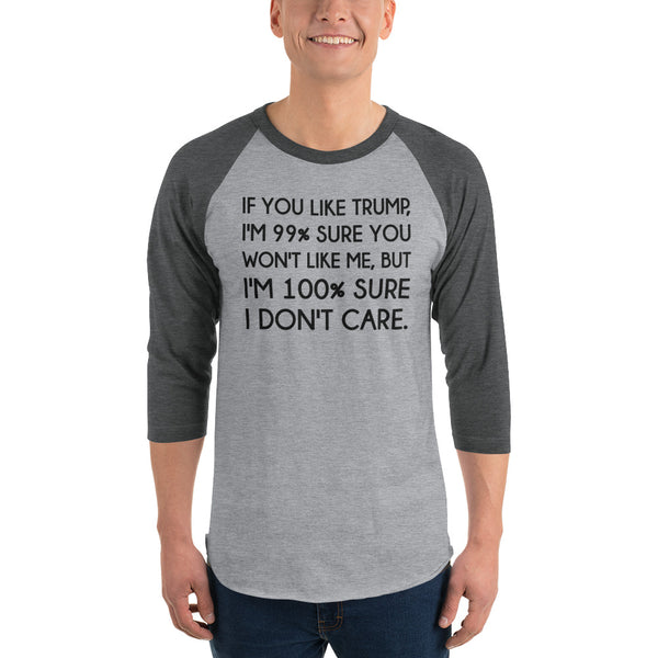 If You Like Trump, I'm 99% Sure You Won't Like Me Long-Sleeved T-Shirt 3/4 Sleeve Raglan Jersey