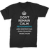 Don't Remain Calm. Psychopaths Are Destroying Our Country. Panic Now T-Shirt