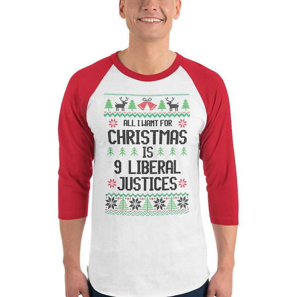 All I Want For Christmas Is 9 Liberal Justices Ugly Christmas Sweater Raglan T-Shirt