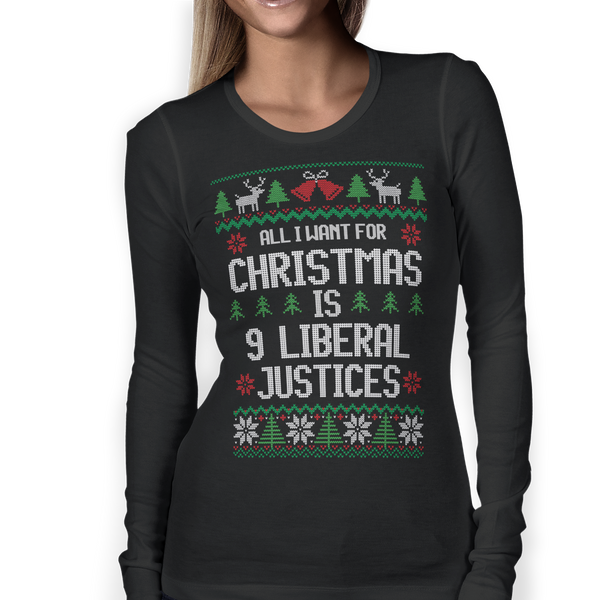 All I Want For Christmas Is 9 Liberal Justices Ugly Christmas Sweater Long-Sleeved T-Shirt