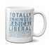 Totally Unhinged Radical Liberal Mug