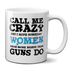 Call Me Crazy But I Hope Someday Women Have More Rights Than Guns Do Mug